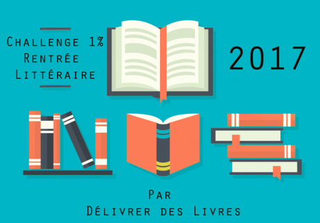 Challenge 1% de rentrée littéraire. Ma sélection rentrée littéraire 2017