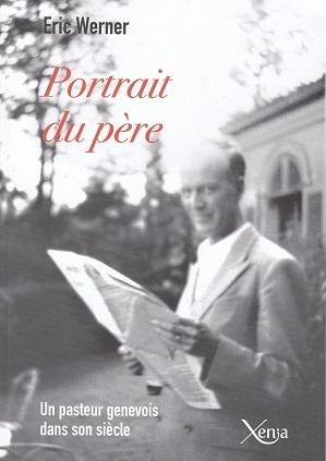 Portrait du père - Un pasteur genevois dans son siècle, d'Eric Werner