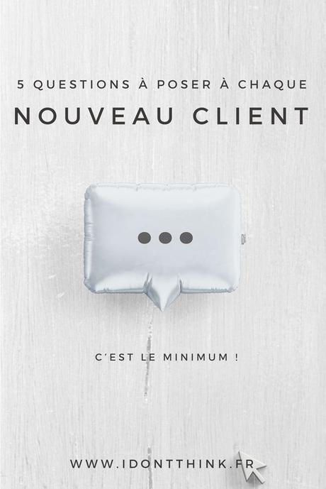 5 questions à poser à chaque nouveau client Mon top 5 des questions à poser à chaque nouveau client en Freelance