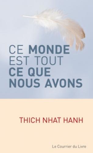 Ce monde est tout ce que nous avons de Thich Nhat Hanh