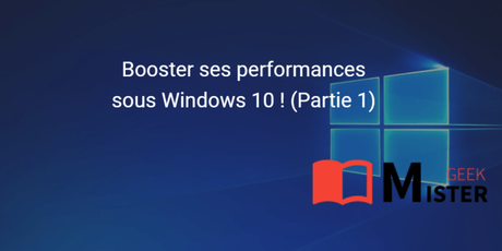Booster son ordinateur sous Windows 10 ! (Partie 1) Booster son ordinateur sous Windows 10 ! (Partie 1)