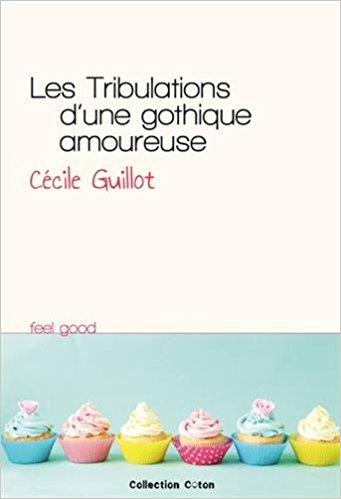Envie d'une lecture feel good: Les tribulations d'une gothique amoureuse de Cécile Guillot est fait pour vous
