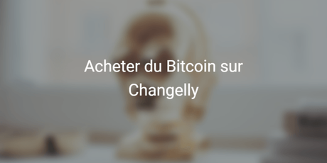 Acheter des Bitcoins facilement sur Changelly Acheter des Bitcoins facilement sur Changelly
