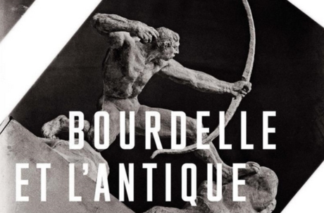 Exposition : Bourdelle et l’Antique,  Une passion moderne