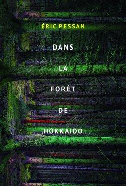 La forêt de Hokkaido, d’Eric Pessan