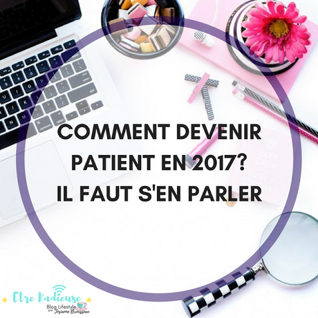 Comment devenir patient en 2017? Il faut s'en parler!
