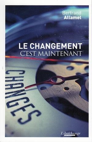 Le changement c'est maintenant, de Bertrand Allamel Le changement c'est maintenant, de Bertrand Allamel