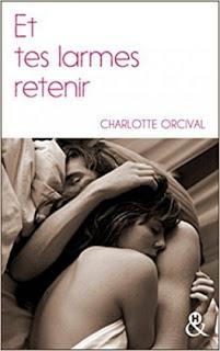 Et tes larmes retenir de Charlotte Orcival Et tes larmes retenir de Charlotte Orcival