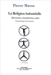 Les réincarnations de l’incarnation. À propos de La religion industrielle de Pierre Musso, par Baptiste Rappin Les réincarnations de l’incarnation. À propos de La religion industrielle de Pierre Musso, par Baptiste Rappin