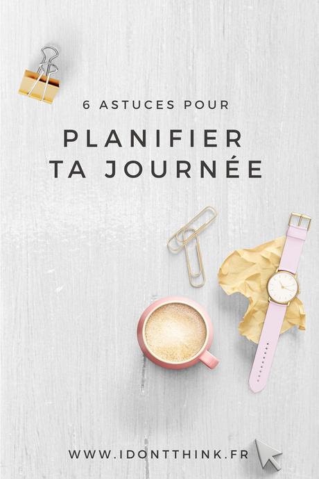 6 conseils pour planifier ta journée Je te donne mes 6 meilleures astuces pour planifier ta journée en Freelance