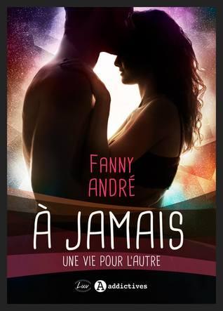 A jamais - Une vie pour l'autre de Fanny André : une romance Young Adult fantastique et addictive