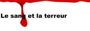 Le sang et la terreur Le sang et la terreur