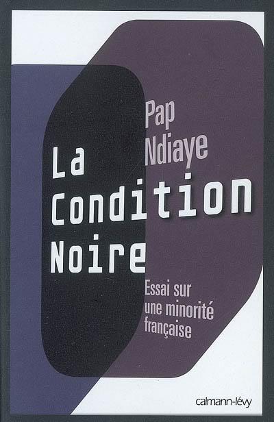 La condition noire Essai sur une minorité française La condition noire Essai sur une minorité française