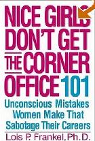 Nice Girls Don't Get the Corner Office: 101 Unconscious Mistakes Women Make That Sabotage Their Careers - Lois P. Frankel