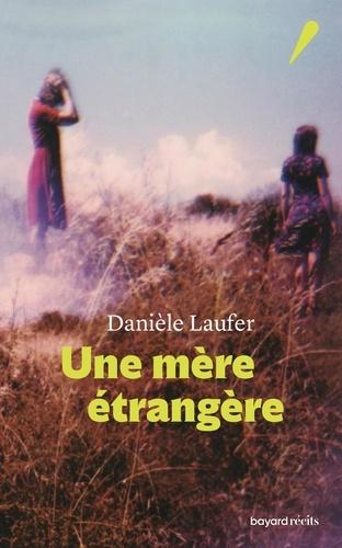 Une mère étrangère, Danièle Laufer… ma rentrée littéraire ! Une mère étrangère, Danièle Laufer… ma rentrée littéraire !