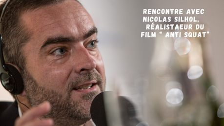 ANTI-SQUAT : Rencontre avec le réalisateur Nicolas Silhol ITW salomé (1)