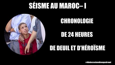 SÉISME AU MAROC– I : CHRONOLOGIE DE 24 HEURES DE DEUIL ET D’HÉROÏSME