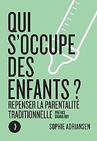 Qui s’occupe des enfants ? Repenser la parentalité traditionnelle, Sophie Adriansen… ma rentrée littéraire ! Qui s’occupe des enfants ? Repenser la parentalité traditionnelle, Sophie Adriansen… ma rentrée littéraire !