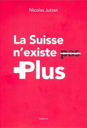 La Suisse n'existe plus, de Nicolas Jutzet