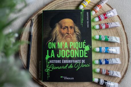 « On m’a piqué la Joconde » Histoire ébouriffante de Léonard de Vinci – Michel Douard