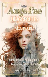 Héritiers de l'apocalypse #1 Angefae dragopoules et mochaccino de Maria J Romaley