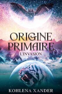 Origine primaire, tome 3 : l'expédition (Kohlena Xander)