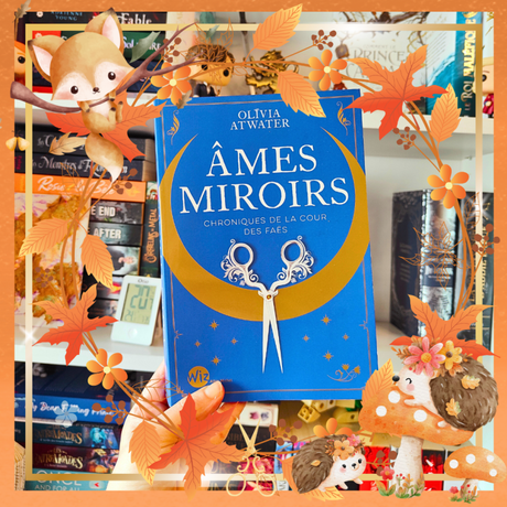 🪞✂️ 𝐀̂𝐦𝐞𝐬 𝐌𝐢𝐫𝐨𝐢𝐫𝐬 ✂️🪞 Chronique de la cour des faës ✨de Olivia Atwater