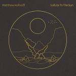 Matthew Halsall ‘ An Ever Changing View Matthew Halsall ‘ An Ever Changing View