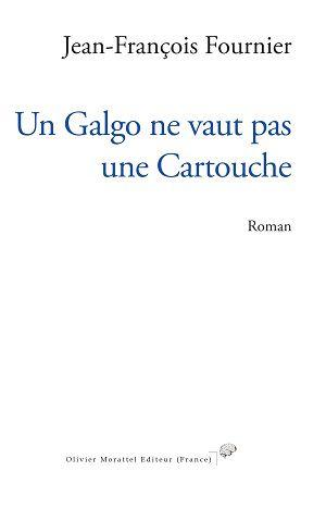 Un Galgo ne vaut pas une Cartouche, de Jean-François Fournier