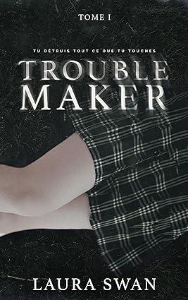 Mon avis sur Troublemaker de Laura Swan