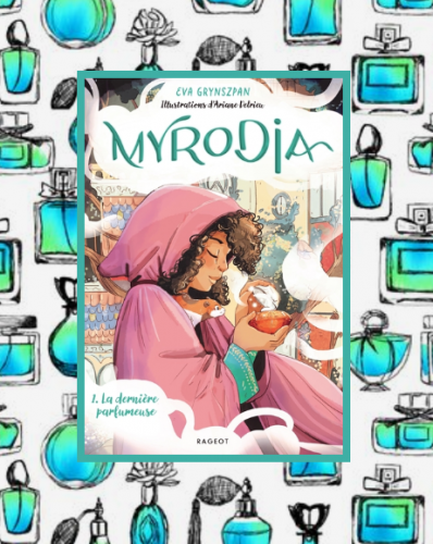 Myrodia T.1: la dernière parfumeuse, E.Grynszpan & A.Delrieu