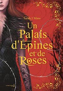 Un palais d'épines et de roses, Tome 1 : Un Palais d'épines et de roses (ACOTAR) (Sarah J. Maas)
