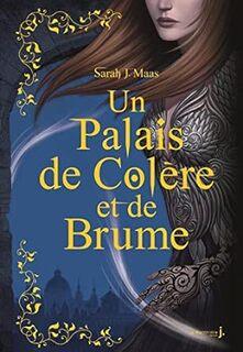 Un palais d'épines et de roses, Tome 2 : Un Palais de colère et de brume (ACOTAR) (Sarah J. Maas) Un palais d'épines et de roses, Tome 2 : Un Palais de colère et de brume (ACOTAR) (Sarah J. Maas)