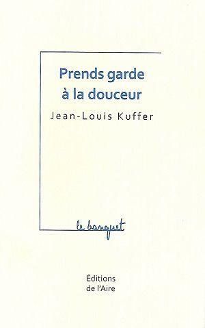 Prends garde à la douceur, de Jean-Louis Kuffer