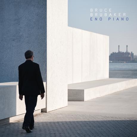 Bruce Brubaker ‘ Eno Piano Bruce Brubaker ‘ Eno Piano