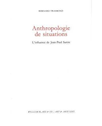 Anthropologie de situations. L’influence de Jean-Paul Sartre. Bernard Traimond