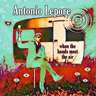 Antonio Lepore When The Hands Meet The Air