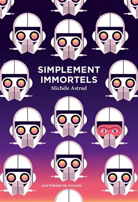 News : Simplement Immortels - Michèle Astrud (Aux Forges de Vulcain)