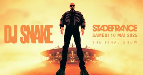 🎧🎶DJ SNAKE THE FINAL SHOW au Stade de France Samedi 10 Mai 2025 