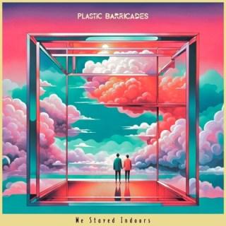 Plastic Barricades - We Stayed Indoors - album review