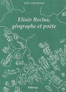 Élisée Reclus, géographe et poète de Joël Cornuault