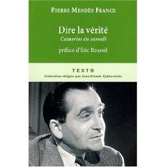 Pierre Mendès-France : Dire la vérité. Causeries du samedi