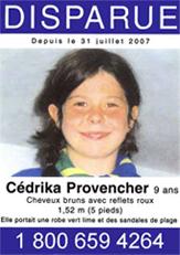 DISPARUE DEPUIS LE 31 JUILLET 2007 Cédrika Provencher, 9 ans cheveux brun avec reflets roux 1,52m (5 pieds)Elle portait une robe vert lime et des sandales de plage 1.800.659.4264