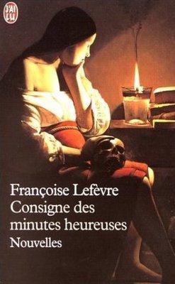 Consigne des minutes heureuses; Françoise Lefèvre