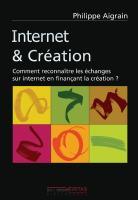 Internet création Nouveau livre (libre) Philippe AIGRAIN