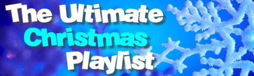 The Ultimate Christmas Playlist (audio + video)