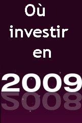 Ou investir en 2009?