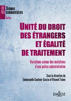 Unité du droit des étrangers et égalité de traitement sous la direction d’E. Saulnier-Cassia et V. Tchen