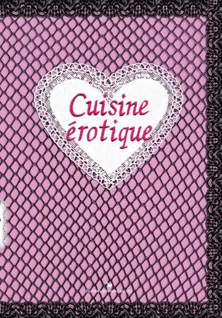Cuisine érotique, de Lili la Tigresse et Damien Gateau