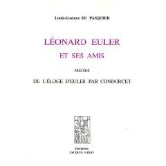 Léonard Euler et ses amis - Précédé de l'éloge d'Euler par Condorcet